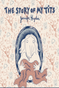 The Story of My Tits by Jennifer Hayden