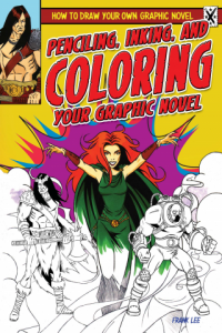 Penciling, Inking, and Coloring Your Graphic Novel by Frances Lee