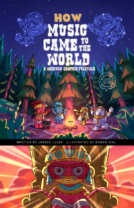 How Music Came to the World by Jarred Lujan and Román Díaz