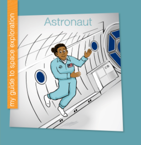 My Guide to Space Exploration: Astronaut by Samantha Bell & Joseph Hatch