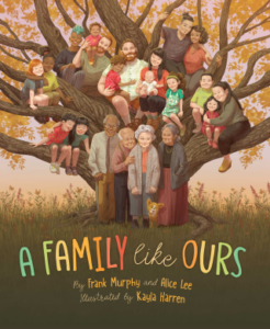 A Family Like Ours by Alice Lee, Frank Murphy, and Kayla Harren
