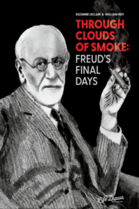 Through Clouds of Smoke: Freud’s Final Days by Suzanne Leclair & William Roy