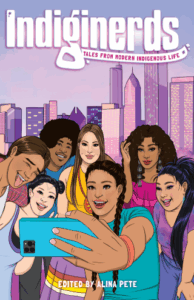 Indiginerds: Tales of Modern Indigenous Life edited by Alina Pete (Iron Circus Comics)