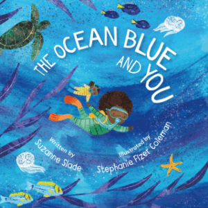 The Ocean Blue and You by Suzanne Slade and Stephanie Fizer Coleman (Cherry Lake) 