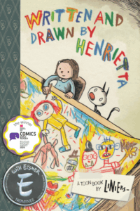 Written and Drawn by Henrietta by Liniers (TOON Books / Astra) 