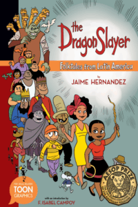 The Dragon Slayer: Folktales from Latin America by Jaime Hernandez (TOON Books/Astra)