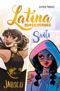 Latina Superheroes (Volume 1): Jalisco & Santa  by Kayden Phoenix, Amanda Julina Gonzalez, Hannah Diaz, Eva Cabrera (Andrews McMeel)