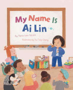 My Name Is Ai Lin by Maria Wen Adcock and Yu Ting Cheng (Cherry Lake)