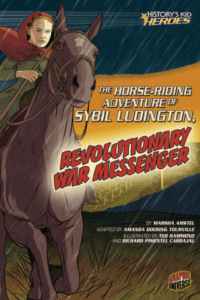 History's Kid Heroes: The Horse-Riding Adventure of Sybil Ludington, Revolutionary War Messenger by Marsha Amstel, Ted Hammond; Richard Pimentel Carbajal (Lerner)