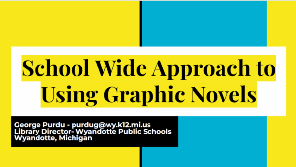 School Wide Approach to Using Graphic Novels, presented by George Purdu, Library Director for Wyandotte Public Schools
