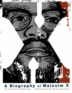 X: A Biography of Malcolm X by Jessica Gunderson and Seitu Hayden (Capsone)